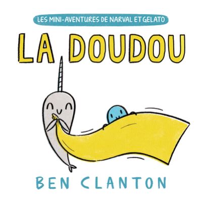 Les Mini-Aventures de Narval Et Gelato: La Doudou - Ben Clanton - Books - Scholastic - 9781443192682 - March 1, 2022