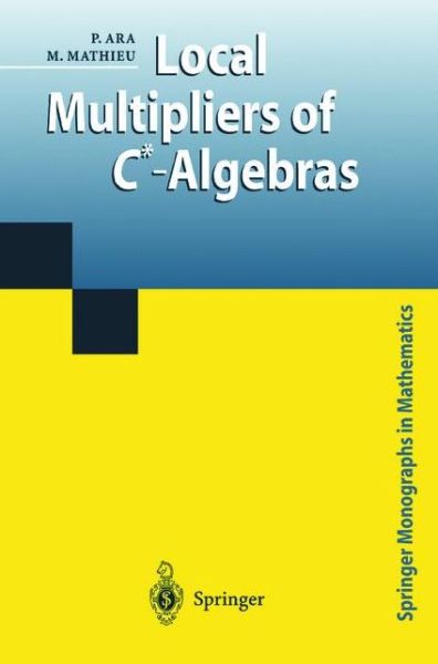 Cover for Pere Ara · Local Multipliers of C*-algebras - Springer Monographs in Mathematics (Paperback Book) [Softcover Reprint of the Original 1st Ed. 2003 edition] (2012)