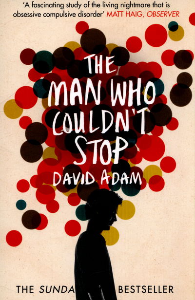 Cover for David Adam · The Man Who Couldn't Stop: The Truth About OCD (Paperback Book) [Main Market Ed. edition] (2015)
