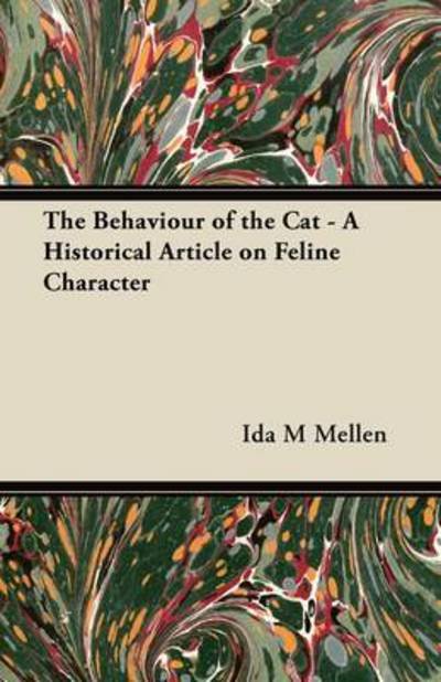 Cover for Ida M Mellen · The Behaviour of the Cat - a Historical Article on Feline Character (Paperback Book) (2011)