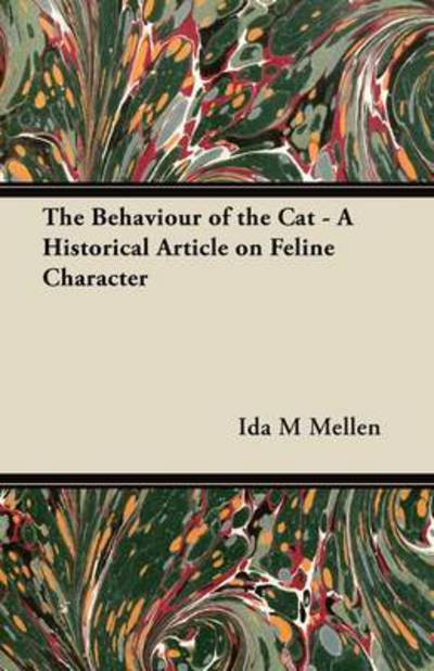 The Behaviour of the Cat - a Historical Article on Feline Character - Ida M Mellen - Bøger - Parker Press - 9781447420682 - 11. juli 2011