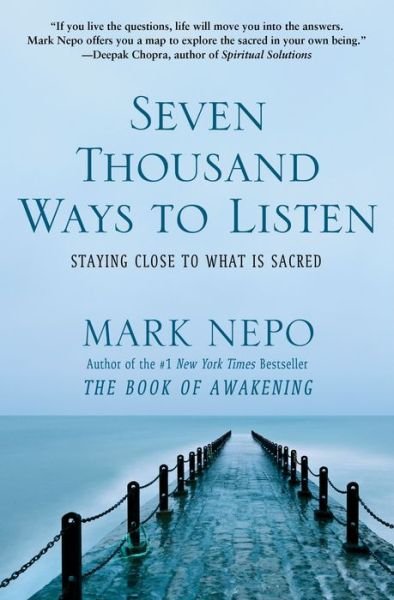 Seven Thousand Ways to Listen: Staying Close to What Is Sacred - Mark Nepo - Books - Atria Books - 9781451674682 - October 8, 2013