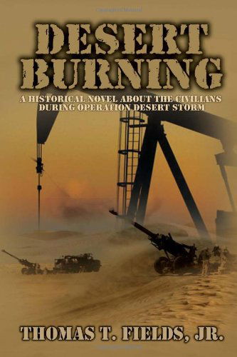 Cover for Thomas T Fields · Desert Burning: a Historical Novel About the Civilians During Operation Desert Storm (Paperback Book) (2010)