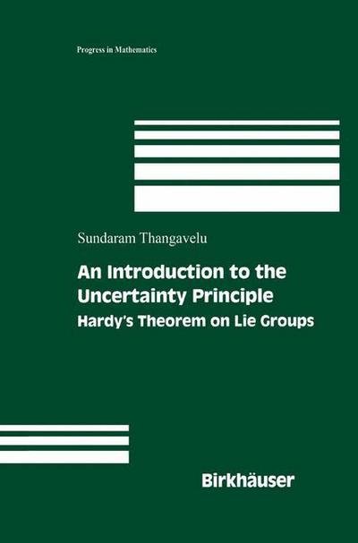 Cover for Sundaram Thangavelu · An Introduction to the Uncertainty Principle: Hardy's Theorem on Lie Groups - Progress in Mathematics (Paperback Book) (2012)