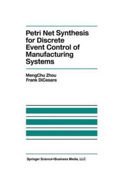 Cover for Mengchu Zhou · Petri Net Synthesis for Discrete Event Control of Manufacturing Systems - the Springer International Series in Engineering and Computer Science (Paperback Book) [Softcover Reprint of the Original 1st Ed. 1993 edition] (2012)