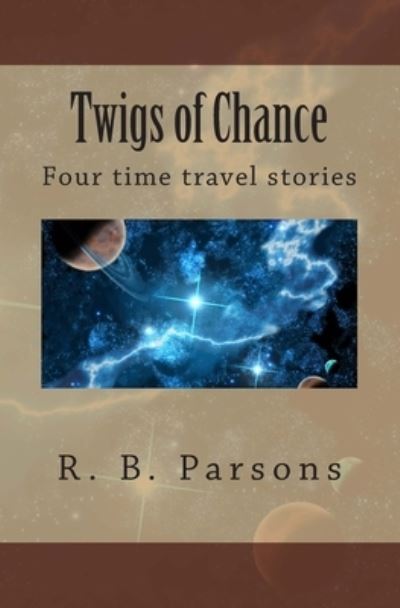 Cover for R B Parsons · Twigs of Chance (Paperback Book) (2012)