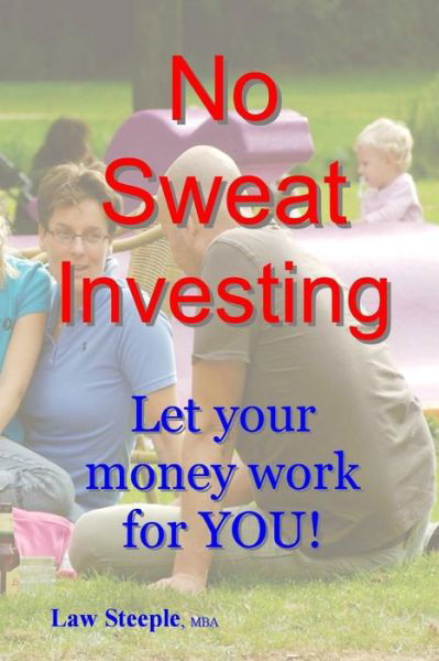 Cover for Law Steeple Mba · No Sweat Investing: Let Your Money Work for You! (Paperback Bog) (2012)