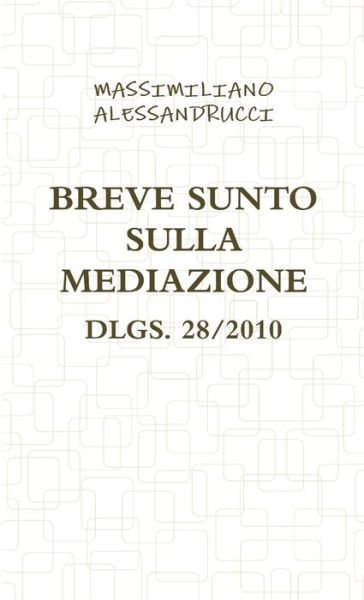 Cover for Massimiliano Alessandrucci · Breve Sunto Sulla Mediazione Dlgs. 28/2010 (Book) (2012)