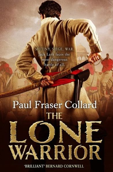 Cover for Paul Fraser Collard · The Lone Warrior (Jack Lark, Book 4): Indian Rebellion, 1857 - Jack Lark (Paperback Book) (2016)
