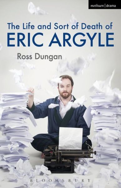 Cover for Ross Dungan · The Life and Sort of Death of Eric Argyle - Modern Plays (Paperback Book) (2013)