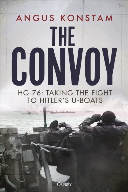 Cover for Angus Konstam · The Convoy: HG-76: Taking the Fight to Hitler's U-boats (Inbunden Bok) (2023)