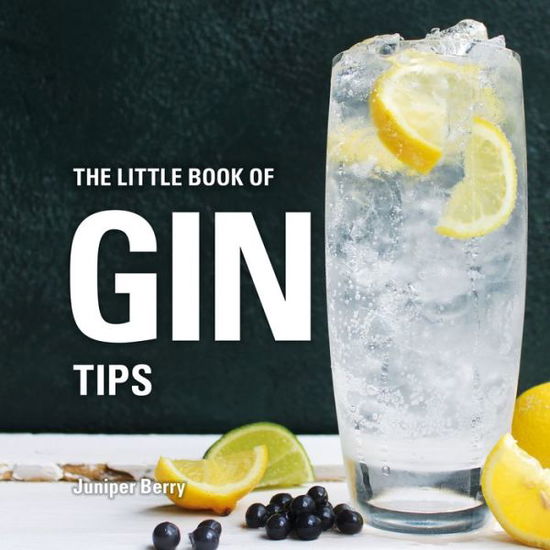 Cover for Juniper Berry · The Little Book of Gin Tips - Little Books of Tips (Hardcover Book) (2018)