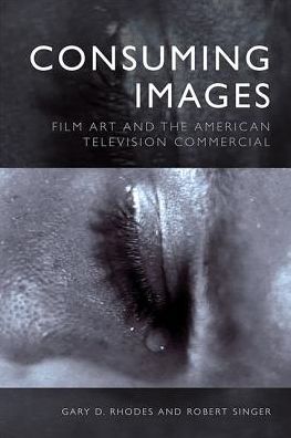 Cover for Gary D Rhodes · Consuming Images: Film Art and the American Television Commercial (Hardcover Book) (2020)