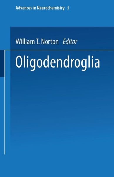 Cover for William Norton · Oligodendroglia - Advances in Neurochemistry (Paperback Book) [Softcover reprint of the original 1st ed. 1984 edition] (2013)