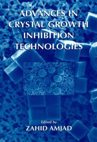 Cover for Zahid Amjad · Advances in Crystal Growth Inhibition Technologies (Paperback Book) [Softcover Reprint of the Original 1st Ed. 2002 edition] (2013)