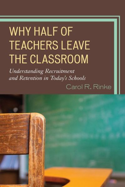 Cover for Carol R. Rinke · Why Half of Teachers Leave the Classroom: Understanding Recruitment and Retention in Today's Schools (Paperback Book) (2014)