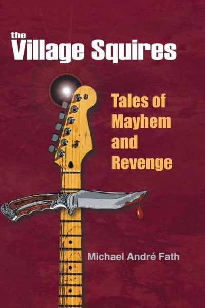 Cover for Michael André Fath · The Village Squires - Tales of Mayhem and Revenge (Paperback Book) (2013)