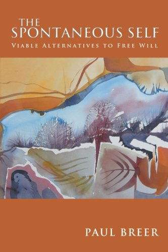 Cover for Paul Breer · The Spontaneous Self: Viable Alternatives to Free Will (Paperback Book) (2012)