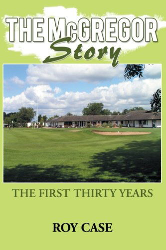 Cover for Roy Case · The Mcgregor Story: the First Thirty Years (Paperback Book) (2012)