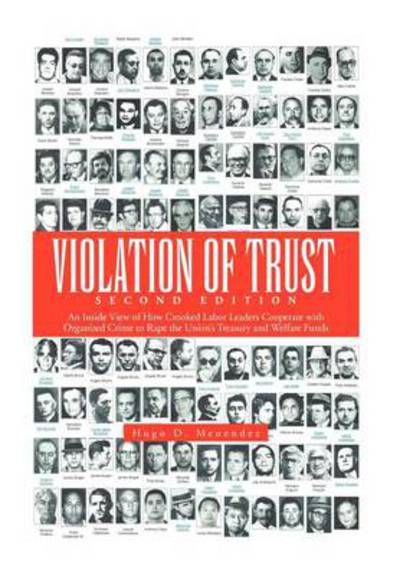 Cover for Hugo D Menendez · Violation of Trust Second Edition: an Inside View of How Crooked Labor Leaders Cooperate with Organized Crime to Rape the Union's Treasury and Welfare (Hardcover Book) (2013)