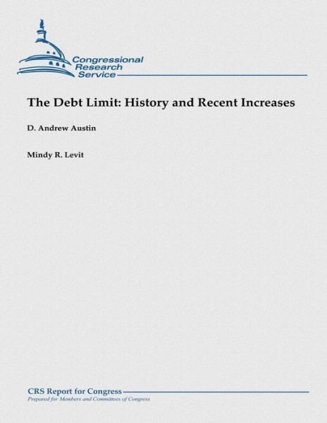 Cover for D Andrew Austin · The Debt Limit: History and Recent Increases: (December 2012) (Pocketbok) (2013)