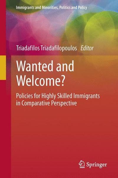 Cover for Triadafilopoulos  Tr · Wanted and Welcome?: Policies for Highly Skilled Immigrants in Comparative Perspective - Immigrants and Minorities, Politics and Policy (Taschenbuch) [2013 edition] (2015)