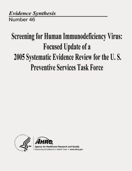Cover for U S Department of Heal Human Services · Screening for Human Immunodeficiency Virus: Focused Update of a 2005 Systematic Evidence Review for the U.s. Preventive Services Task Force: Evidence (Paperback Book) (2013)