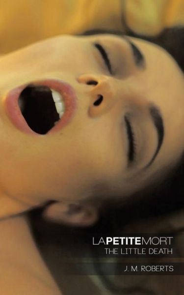 Cover for J M Roberts · La Petite Mort: the Little Death (Paperback Book) (2013)