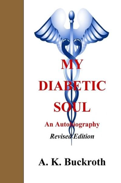 Cover for A K Buckroth · My Diabetic Soul...an autobiography (Pocketbok) (2013)