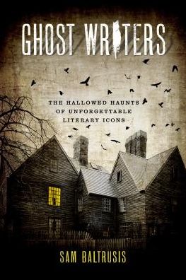 Cover for Sam Baltrusis · Ghost Writers: The Hallowed Haunts of Unforgettable Literary Icons (Paperback Book) (2019)