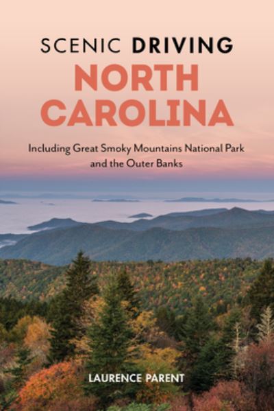 Scenic Driving North Carolina: Including Great Smoky Mountains National Park and the Outer Banks - Scenic Driving - Laurence Parent - Livros - Rowman & Littlefield - 9781493072682 - 2 de setembro de 2024