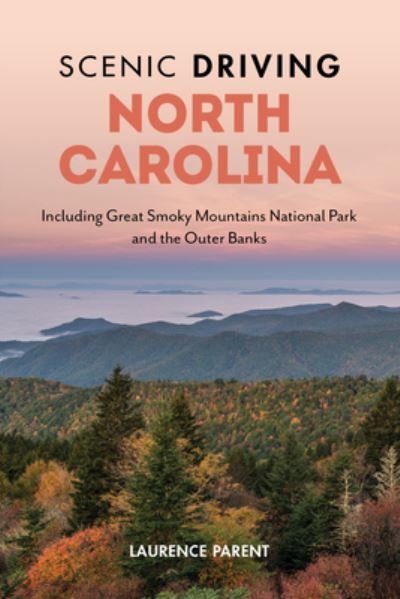 Cover for Laurence Parent · Scenic Driving North Carolina: Including Great Smoky Mountains National Park and the Outer Banks (Paperback Book) [Third edition] (2024)