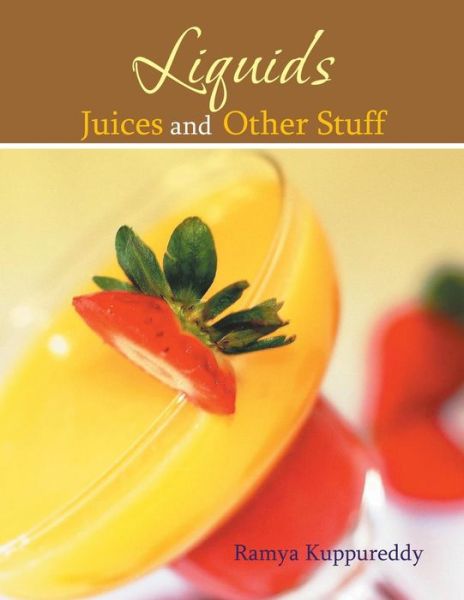 Cover for Ramya Kuppureddy · Liquids Juices and Other Stuff (Paperback Book) (2014)