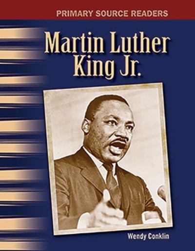 Teacher Created Materials - Primary Source Readers Martin Luther King Jr.  - Grade 4 - Guided Reading Level R - Wendy Conklin - Boeken - Teacher Created Materials - 9781493816682 - 1 juli 2015