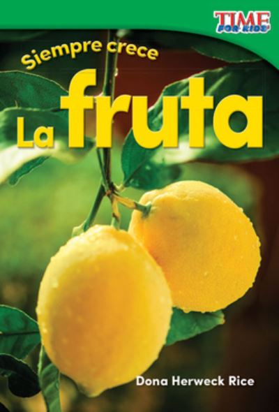 Siempre crece La fruta - Dona Rice - Livros - Teacher Created Materials - 9781493829682 - 1 de abril de 2016