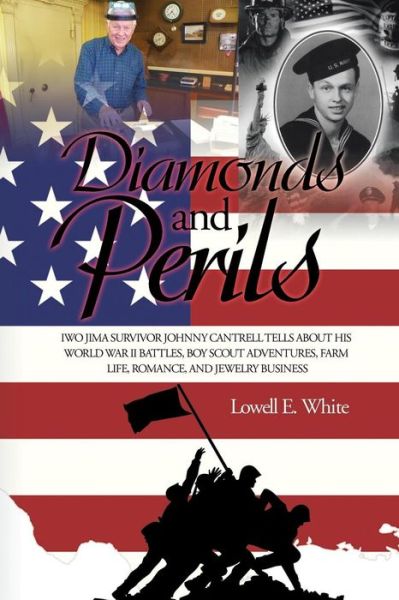 Cover for Lowell E. White · Diamonds and Perils: Iwo Jima Survivor Johnny Cantrell Tells About His World War II Battles, Boy Scout Adventures, Farm Life, Romance, and Jewelry Business (Paperback Book) (2014)