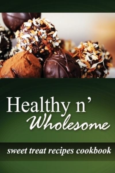 Cover for Healthy N Wholesome · Healthy n' Wholesome - Sweet Treat Recipes Cookbook (Pocketbok) (2014)