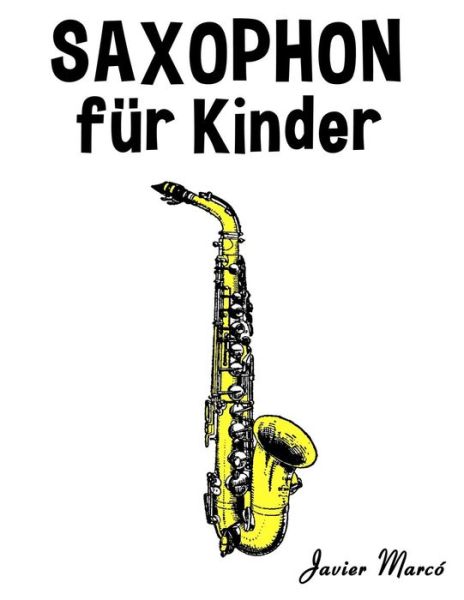 Cover for Javier Marco · Saxophon Fur Kinder: Weihnachtslieder, Klassische Musik, Kinderlieder, Traditionelle Lieder Und Volkslieder! (Paperback Book) (2014)