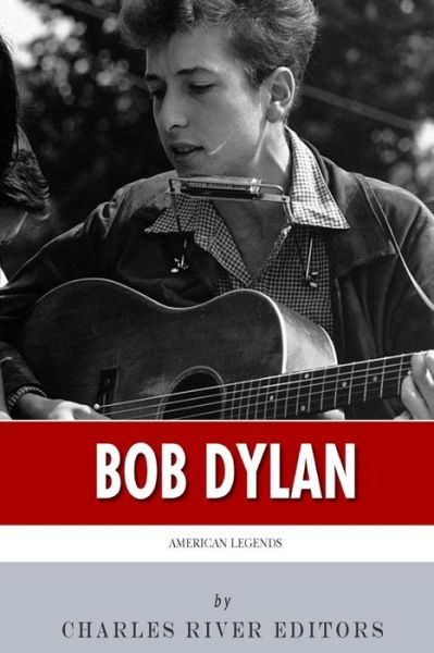 Cover for Charles River Editors · American Legends: the Life of Bob Dylan (Pocketbok) (2014)