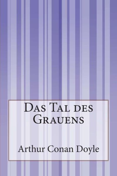 Das Tal Des Grauens - Arthur Conan Doyle - Książki - Createspace - 9781500244682 - 19 czerwca 2014