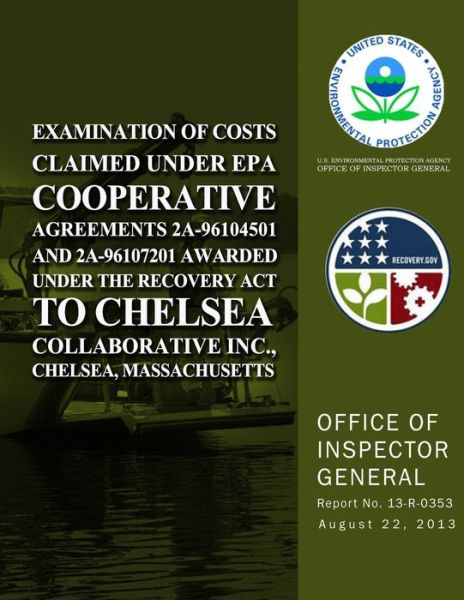 Cover for U.s. Environmental Protection Agency · Examination of Costs Claimed Under Epa Cooperative Agreements 2a-96104501 and 2a-96107201 Awarded Under the Recovery Act to Chelsea Collaborative Inc., Chelsea, Massachusetts (Paperback Book) (2014)