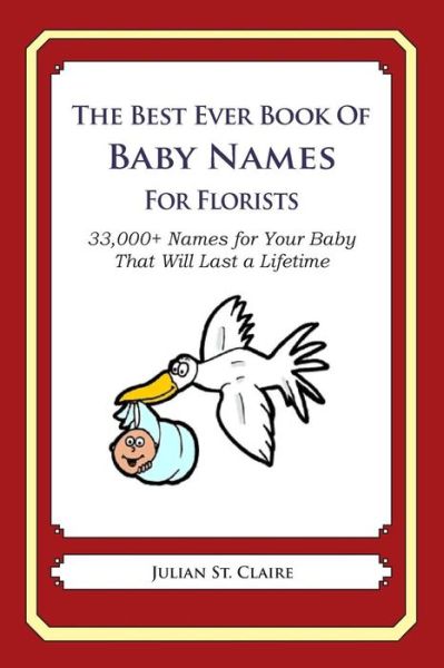 Cover for Julian St Claire · The Best Ever Book of Baby Names for Florists: 33,000+ Names for Your Baby That Will Last a Lifetime (Taschenbuch) (2014)