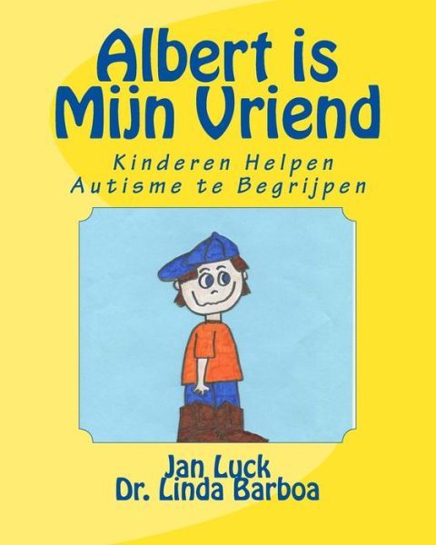 Cover for Jan Luck · Albert is Mijn Vriend: Kinderen Helpen Autisme Te Begrijpen (Paperback Book) (2014)