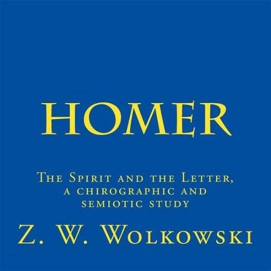 Cover for Z W Wolkowski · Homer: the Spirit and the Letter, a Chirographic and Semiotic Study (Taschenbuch) (2015)