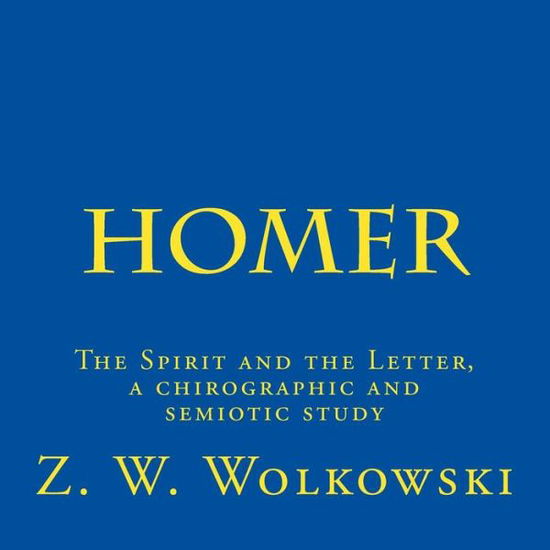 Cover for Z W Wolkowski · Homer: the Spirit and the Letter, a Chirographic and Semiotic Study (Taschenbuch) (2015)