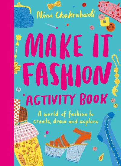 Make It Fashion Activity Book: A world of fashion to create, draw and explore - Nina Chakrabarti - Livres - Hachette Children's Group - 9781510230682 - 17 août 2023