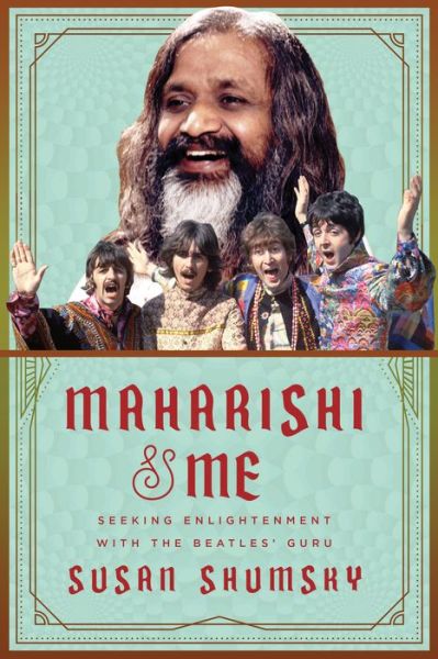 Cover for Susan Shumsky · Maharishi &amp; Me: Seeking Enlightenment with the Beatles' Guru (Hardcover Book) (2018)