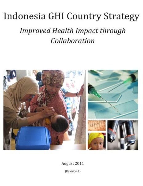 Cover for United States Government · Indonesia Ghi Country Strategy: Improved Health Impact Through Collaboration (Paperback Book) (2015)