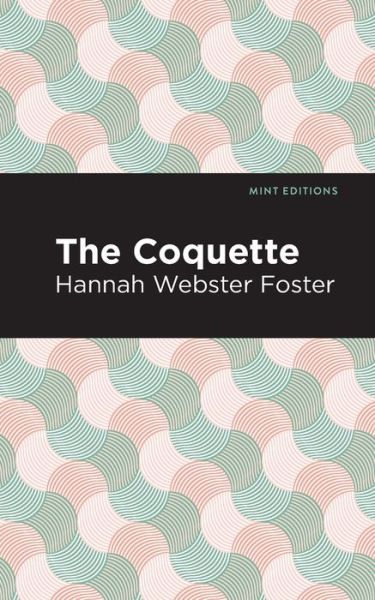 Cover for Hannah Webster Foster · The Coquette - Mint Editions (Paperback Book) (2021)