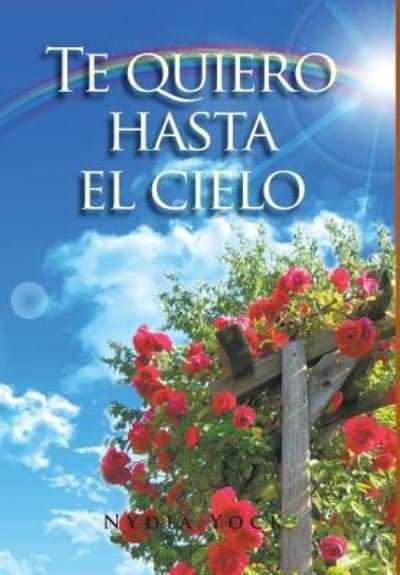 Cover for Nydia Yock · Te quiero hasta el cielo (Hardcover Book) (2016)